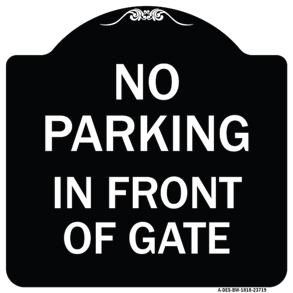 Signmission No Parking in Front of Gate Heavy-Gauge Aluminum Architectural Sign, 18" x 18", BW-1818-23719 A-DES-BW-1818-23719 - main